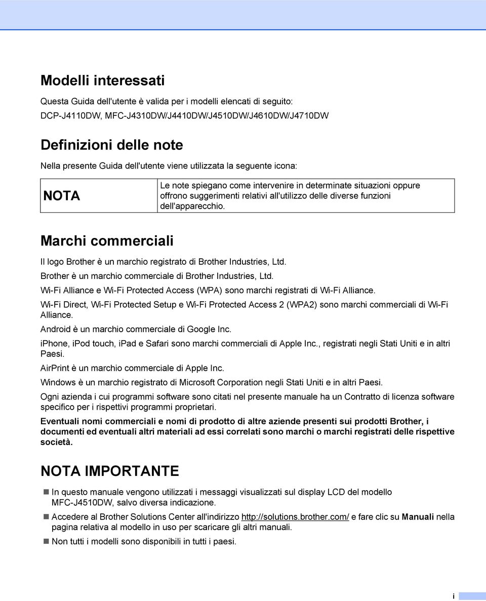 Marchi commerciali Il logo Brother è un marchio registrato di Brother Industries, Ltd. Brother è un marchio commerciale di Brother Industries, Ltd.