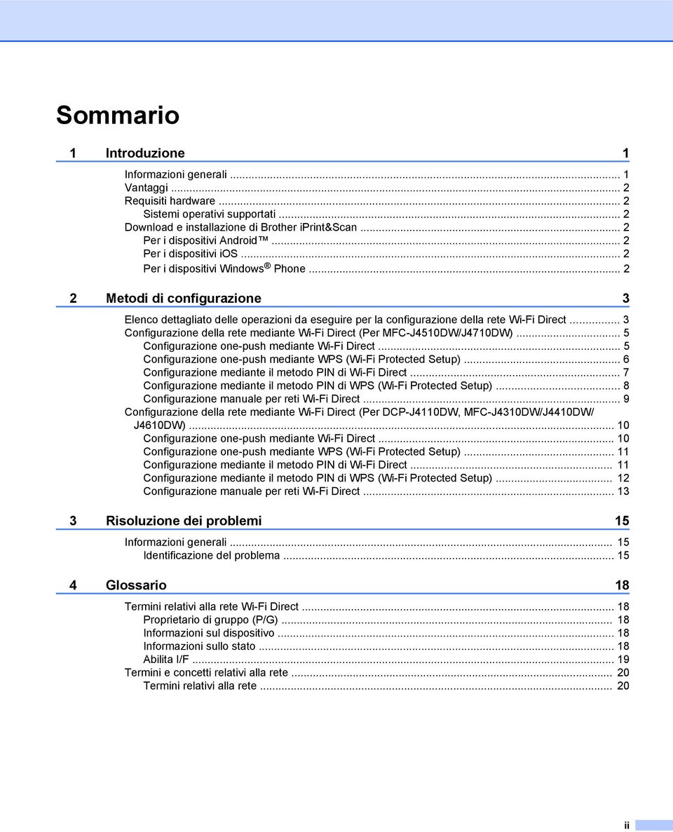 .. 3 Configurazione della rete mediante Wi-Fi Direct (Per MFC-J4510DW/J4710DW)... 5 Configurazione one-push mediante Wi-Fi Direct... 5 Configurazione one-push mediante WPS (Wi-Fi Protected Setup).