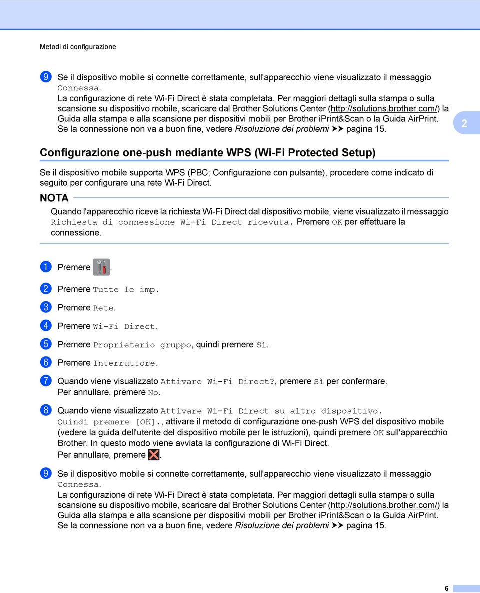 com/) la Guida alla stampa e alla scansione per dispositivi mobili per Brother iprint&scan o la Guida AirPrint. Se la connessione non va a buon fine, vedere Risoluzione dei problemi uu pagina 15.