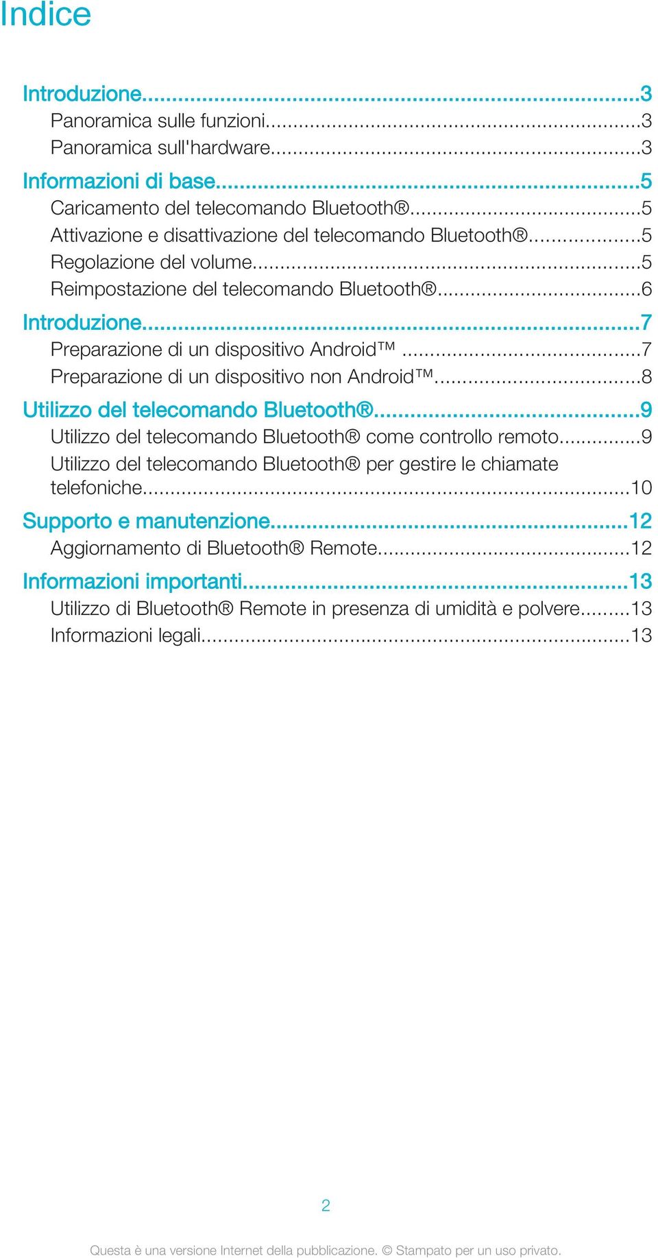 ..7 Preparazione di un dispositivo non Android...8 Utilizzo del telecomando Bluetooth...9 Utilizzo del telecomando Bluetooth come controllo remoto.