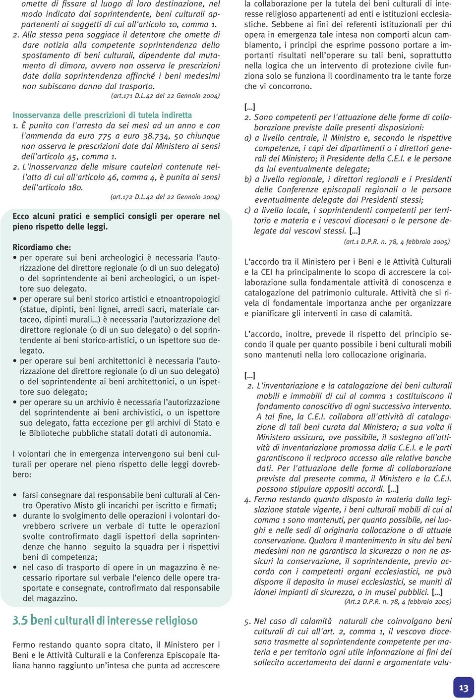 prescrizioni date dalla soprintendenza affinché i beni medesimi non subiscano danno dal trasporto. (art.171 D.L.42 del 22 Gennaio 2004) Inosservanza delle prescrizioni di tutela indiretta 1.