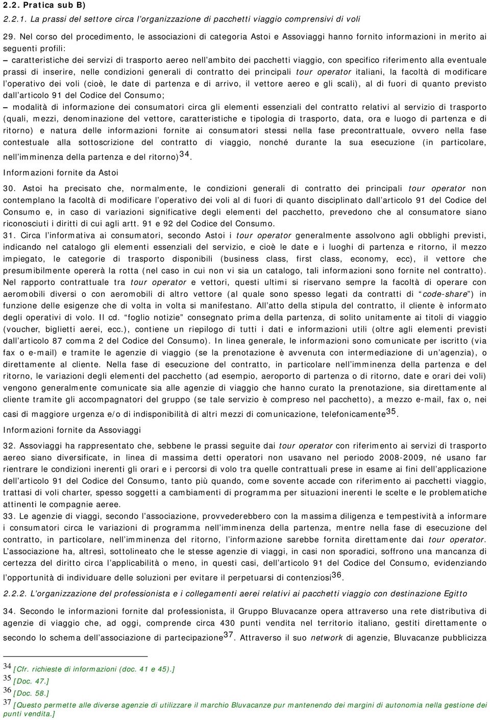 pacchetti viaggio, con specifico riferimento alla eventuale prassi di inserire, nelle condizioni generali di contratto dei principali tour operator italiani, la facoltà di modificare l operativo dei