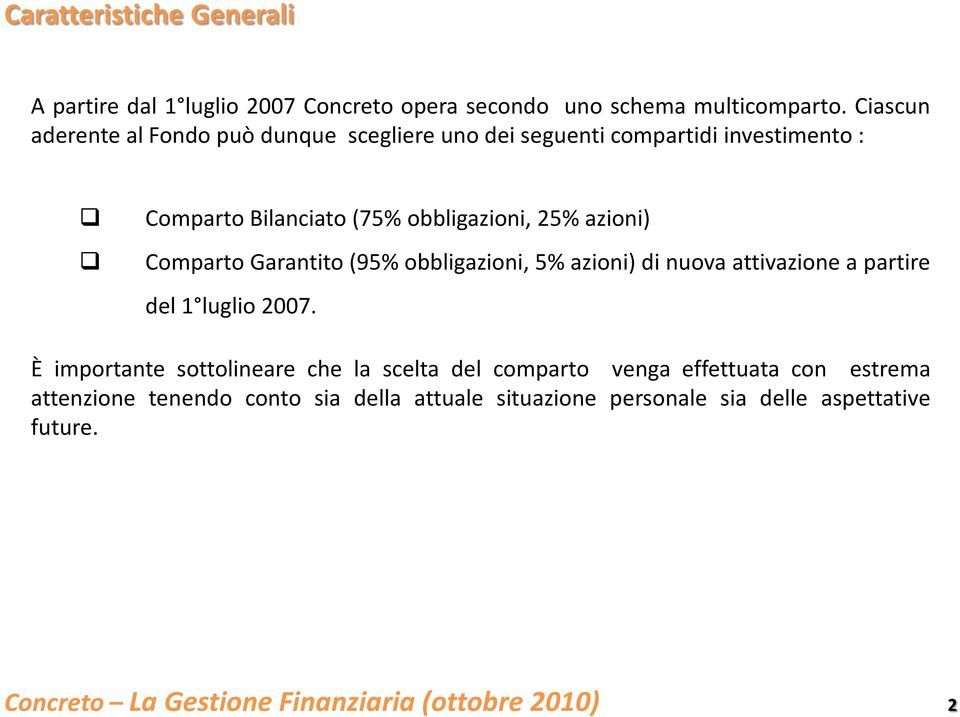 25% azioni) Comparto Garantito(95% obbligazioni, 5% azioni) di nuova attivazione a partire del 1 luglio 2007.
