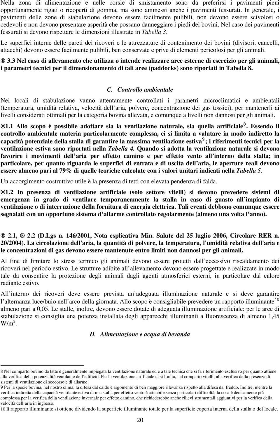 bovini. Nel caso dei pavimenti fessurati si devono rispettare le dimensioni illustrate in Tabella 3.