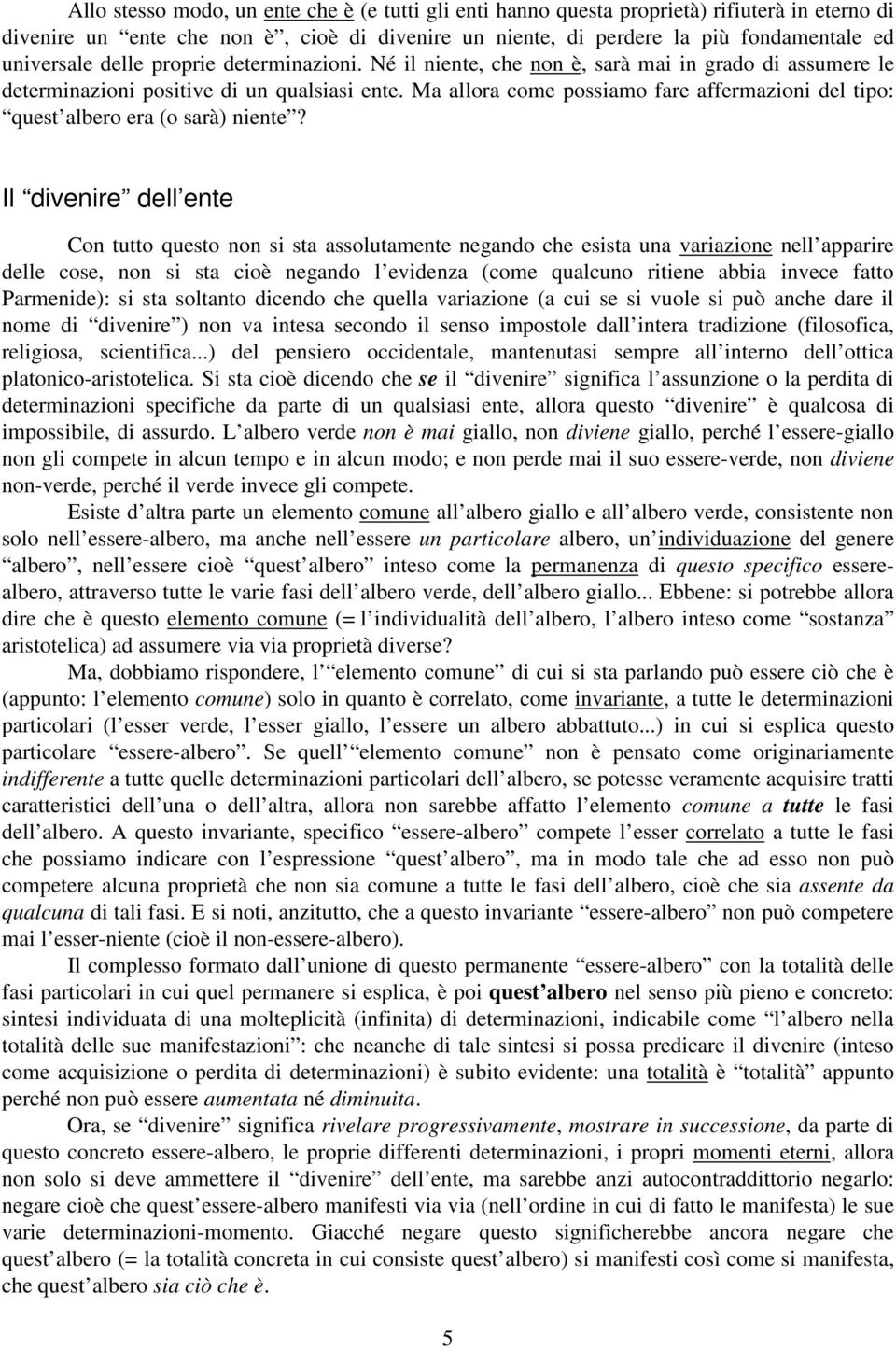 Ma allora come possiamo fare affermazioni del tipo: quest albero era (o sarà) niente?