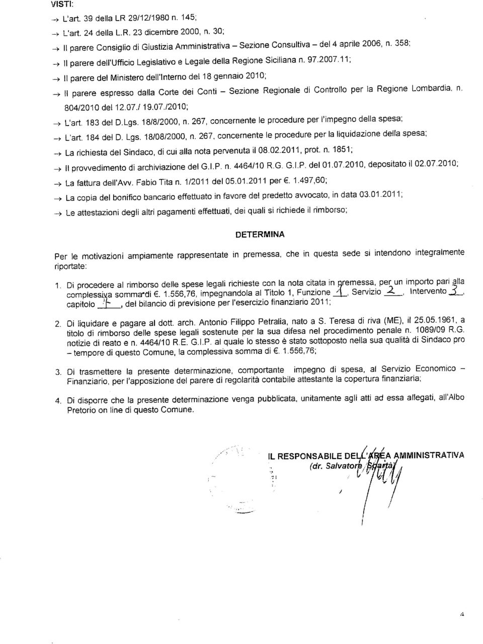 18 gennaio 2010; -> II parere espresso dalla Corte dei Conti - Sezione Regionale di Controllo per la Regione Lombardia, n. 804/2010 del 12.07./19.0772010; -> L'art. 183 del D.Lgs. 18/8/2000, n.