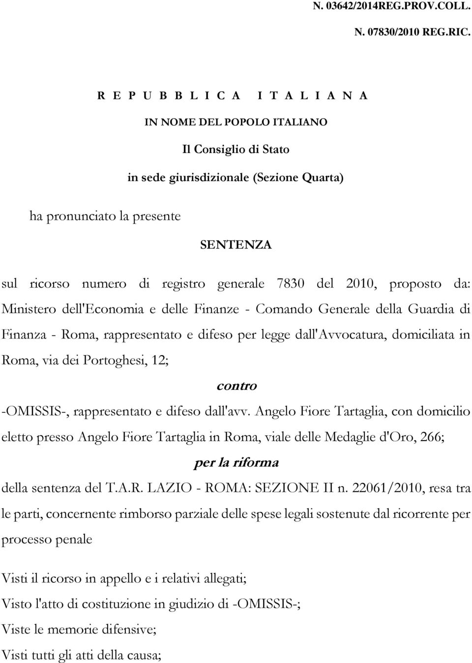 generale 7830 del 2010, proposto da: Ministero dell'economia e delle Finanze - Comando Generale della Guardia di Finanza - Roma, rappresentato e difeso per legge dall'avvocatura, domiciliata in Roma,