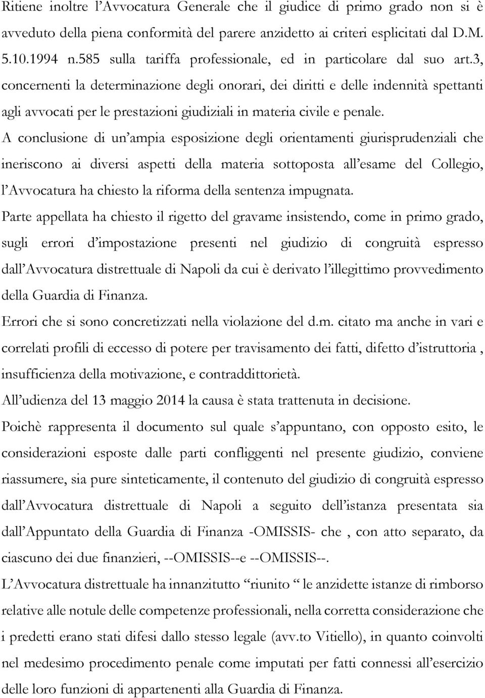 3, concernenti la determinazione degli onorari, dei diritti e delle indennità spettanti agli avvocati per le prestazioni giudiziali in materia civile e penale.