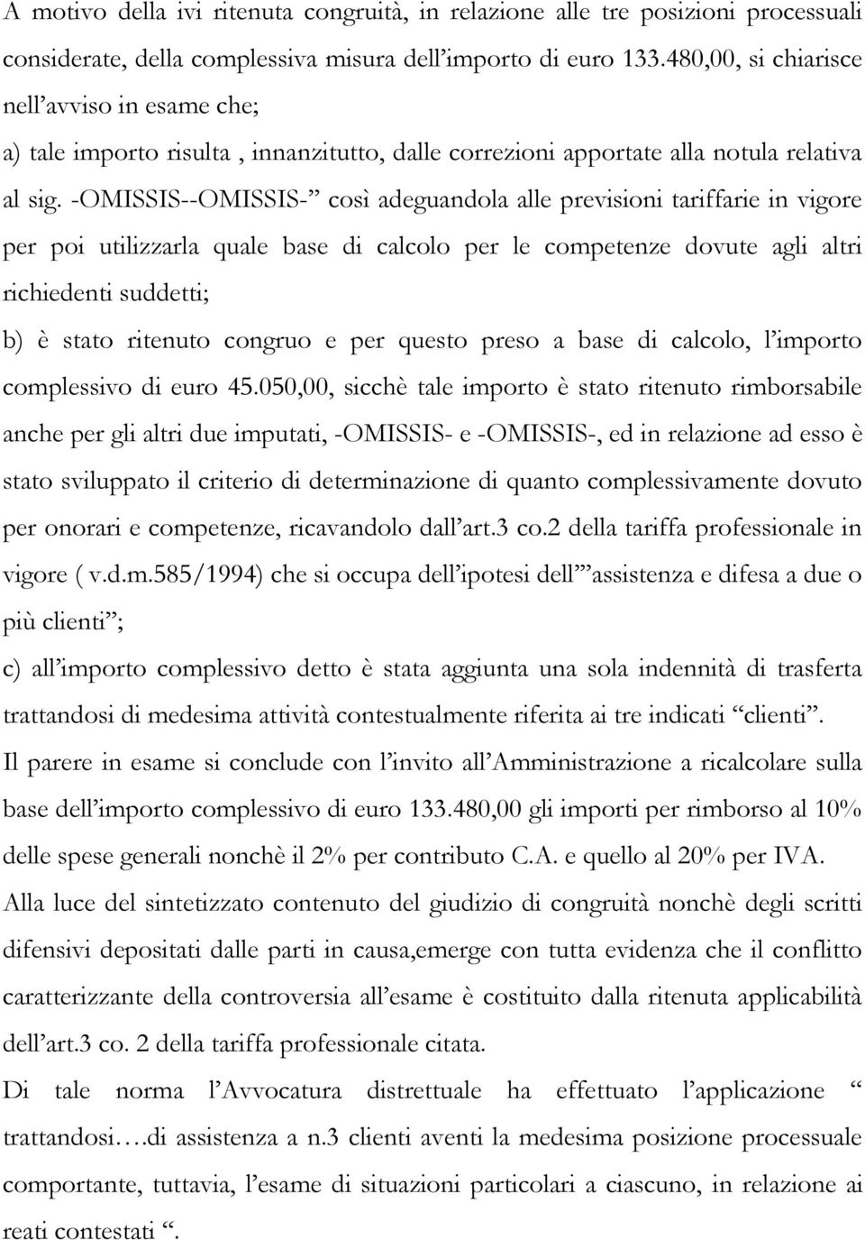 -OMISSIS--OMISSIS- così adeguandola alle previsioni tariffarie in vigore per poi utilizzarla quale base di calcolo per le competenze dovute agli altri richiedenti suddetti; b) è stato ritenuto