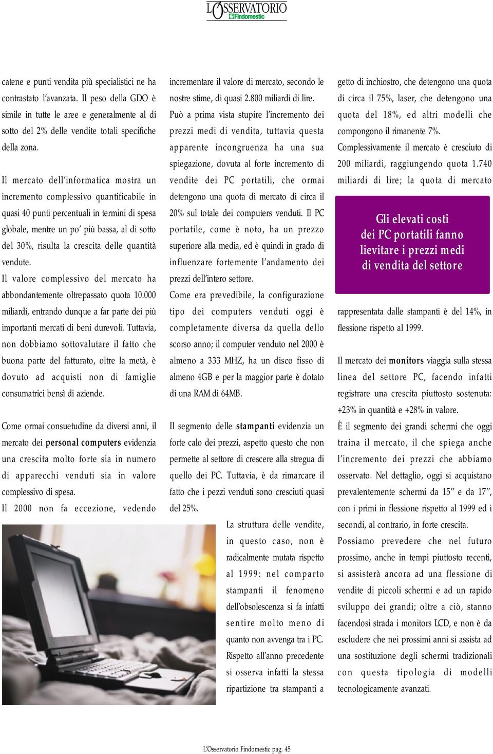 delle quantità vendute. Il valore complessivo del mercato ha abbondantemente oltrepassato quota 10.000 miliardi, entrando dunque a far parte dei più importanti mercati di beni durevoli.