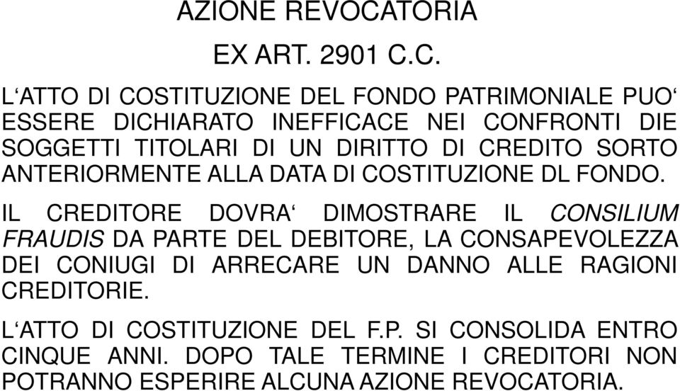 C. L ATTO DI COSTITUZIONE DEL FONDO PATRIMONIALE PUO ESSERE DICHIARATO INEFFICACE NEI CONFRONTI DIE SOGGETTI TITOLARI DI UN DIRITTO