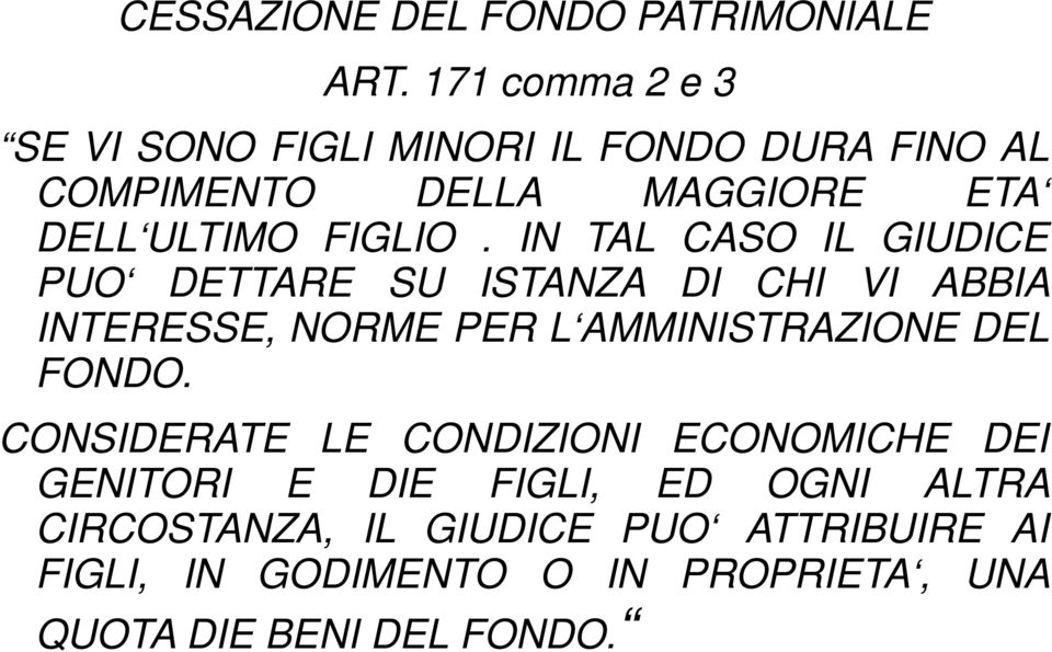 IN TAL CASO IL GIUDICE PUO DETTARE SU ISTANZA DI CHI VI ABBIA INTERESSE, NORME PER L AMMINISTRAZIONE DEL FONDO.