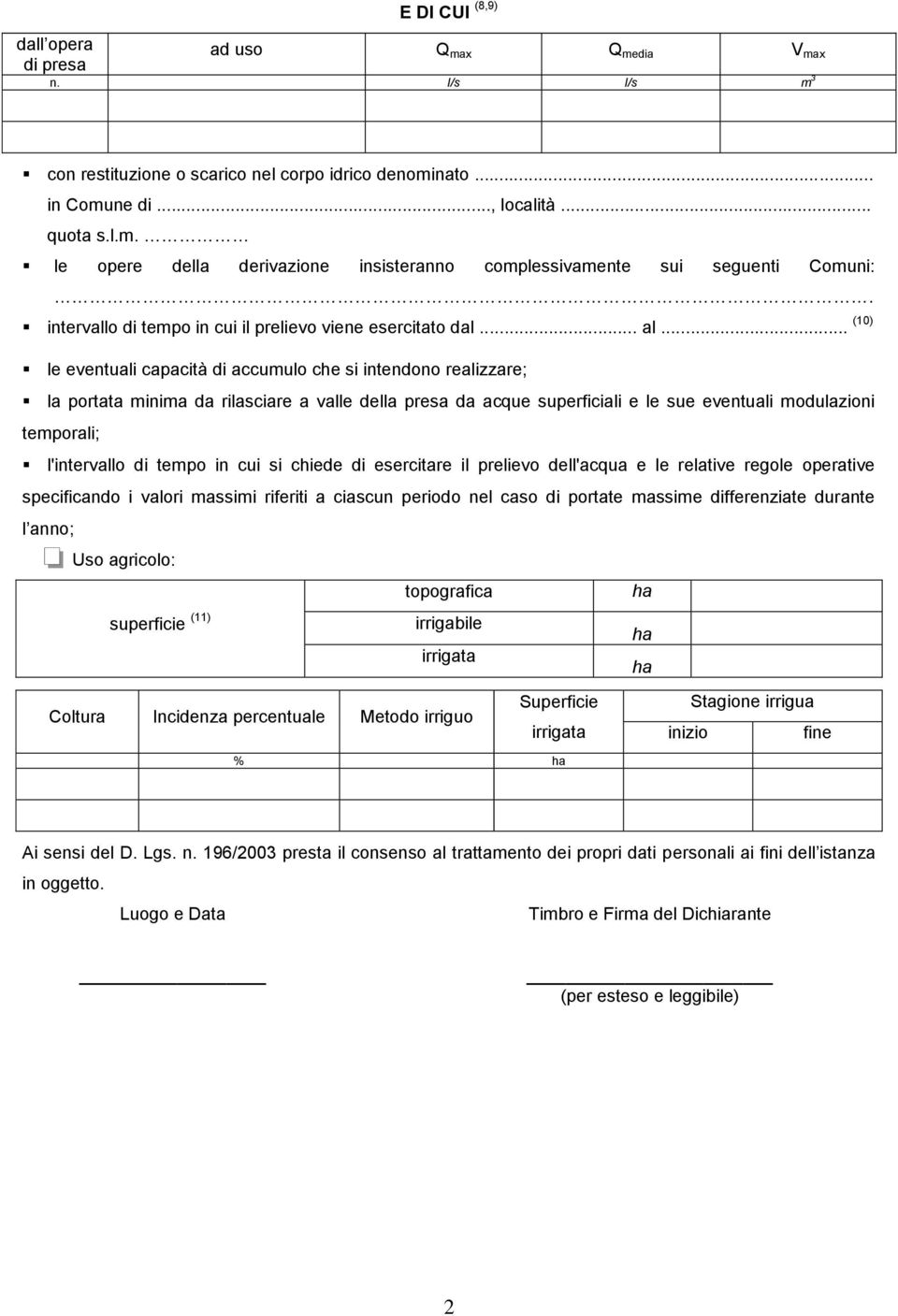 .. (10) le eventuali capacità di accumulo che si intendono realizzare; la portata minima da rilasciare a valle della presa da acque superficiali e le sue eventuali modulazioni temporali; l'intervallo