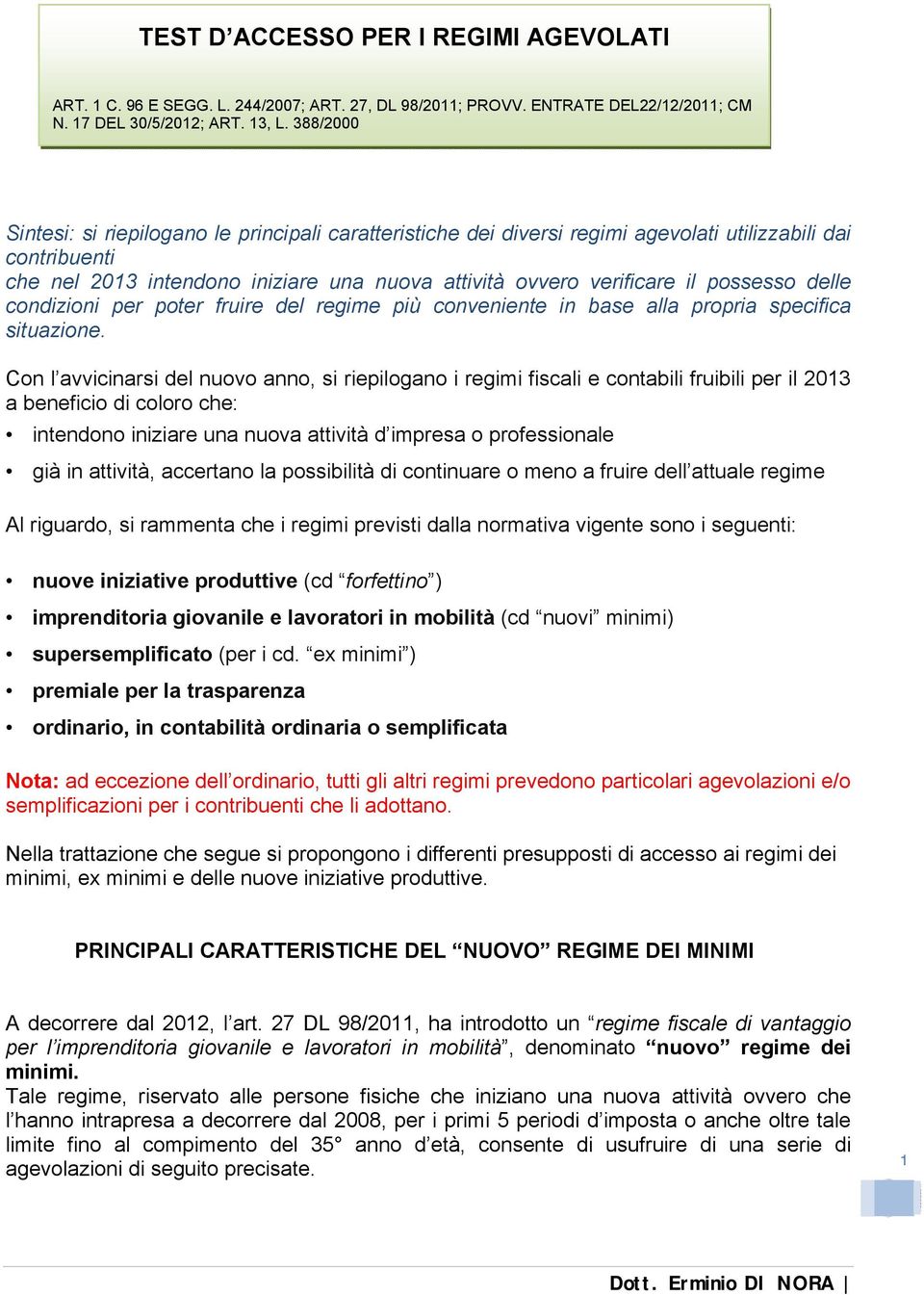 possesso delle condizioni per poter fruire del regime più conveniente in base alla propria specifica situazione.