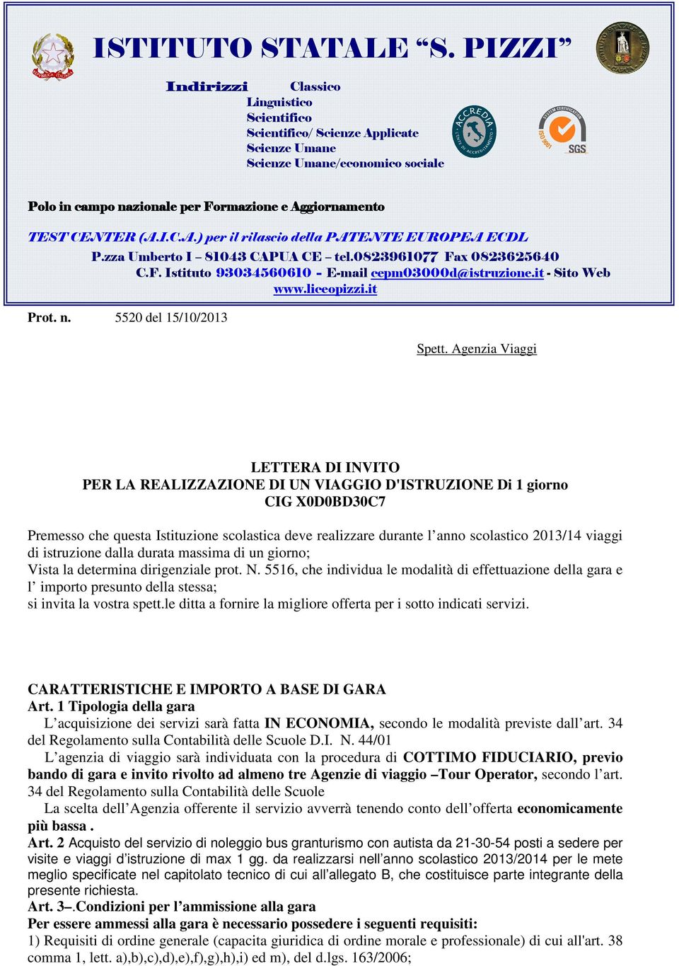 zza Umberto I 81043 CAPUA CE tel.0823961077 Fax 0823625640 C.F. Istituto 93034560610 - E-mail cepm03000d@istruzione.it - Sito Web www.liceopizzi.it Prot. n. 5520 del 15/10/2013 Spett.