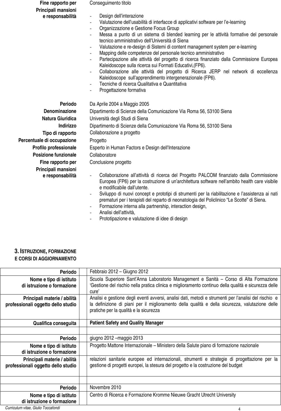 management system per e-learning - Mapping delle competenze del personale tecnico amministrativo - Partecipazione alle attività del progetto di ricerca finanziato dalla Commissione Europea