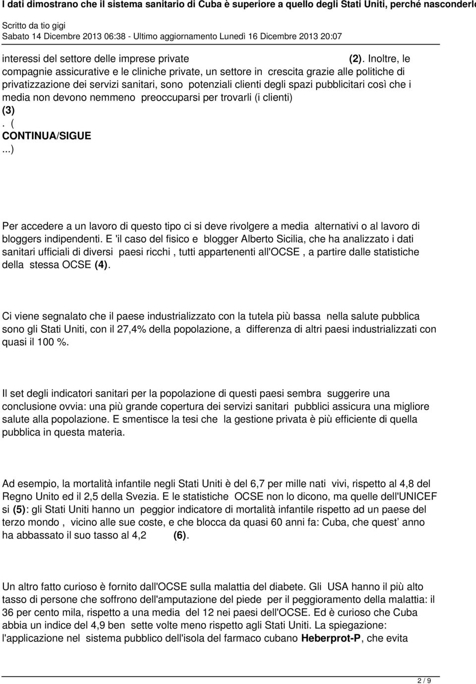 che i media non devono nemmeno preoccuparsi per trovarli (i clienti) (3). ( CONTINUA/SIGUE.