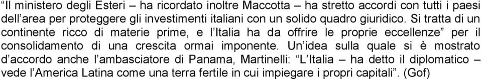 Si tratta di un continente ricco di materie prime, e l Italia ha da offrire le proprie eccellenze per il consolidamento di una