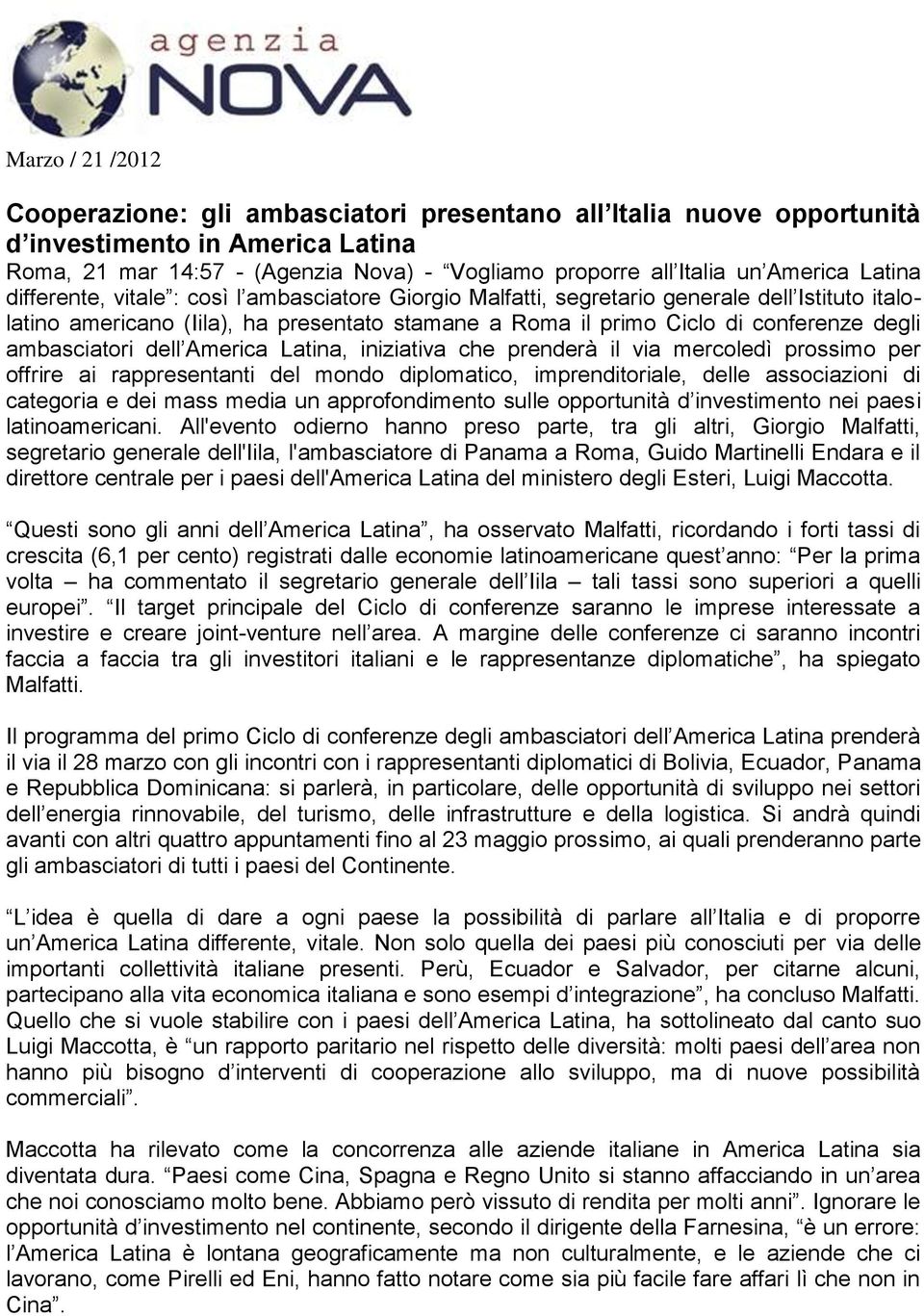 ambasciatori dell America Latina, iniziativa che prenderà il via mercoledì prossimo per offrire ai rappresentanti del mondo diplomatico, imprenditoriale, delle associazioni di categoria e dei mass