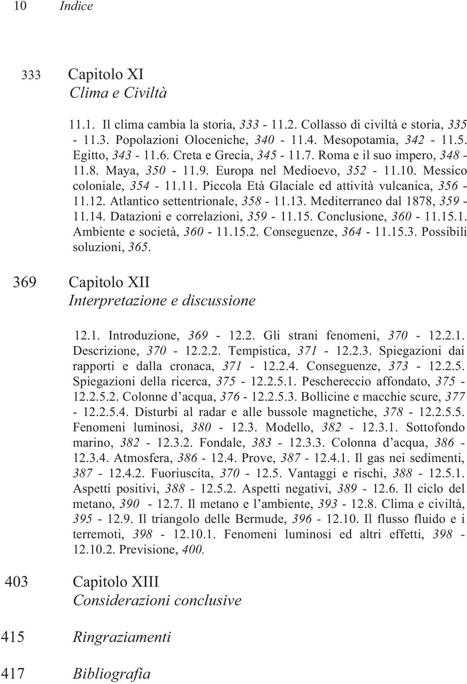 Mediterraneo dal 1878, - 11.14. Datazioni e correlazioni, - 11.15. Conclusione, - 11.15.1. Ambiente e società, - 11.15.2. Conseguenze, 4-11.15.3. Possibili soluzioni,. 369 Capitolo XII 12.1. Introduzione, - 12.