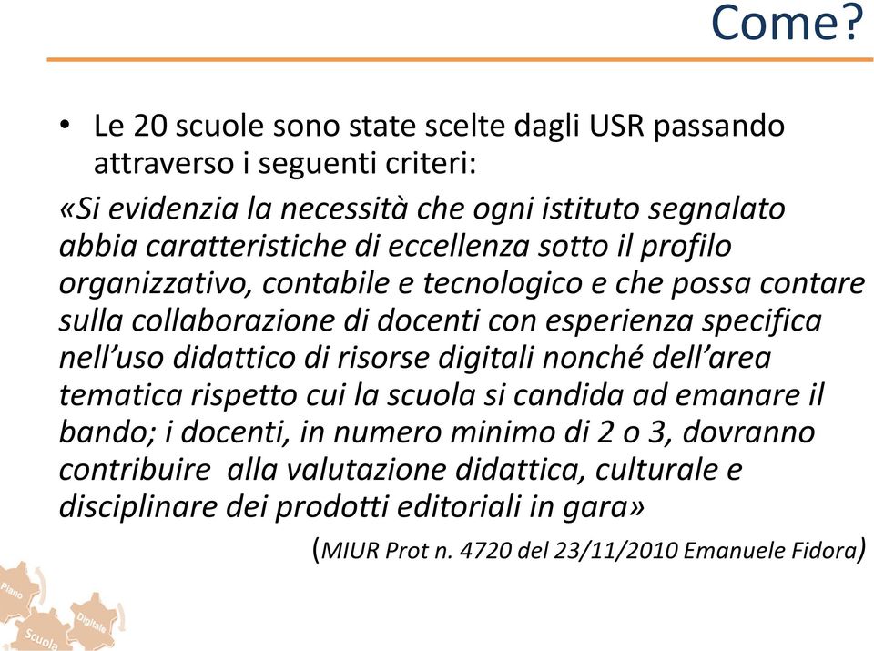 specifica nell uso didattico di risorse digitali nonché dell area tematica rispetto cui la scuola si candida ad emanare il bando; i docenti, in numero