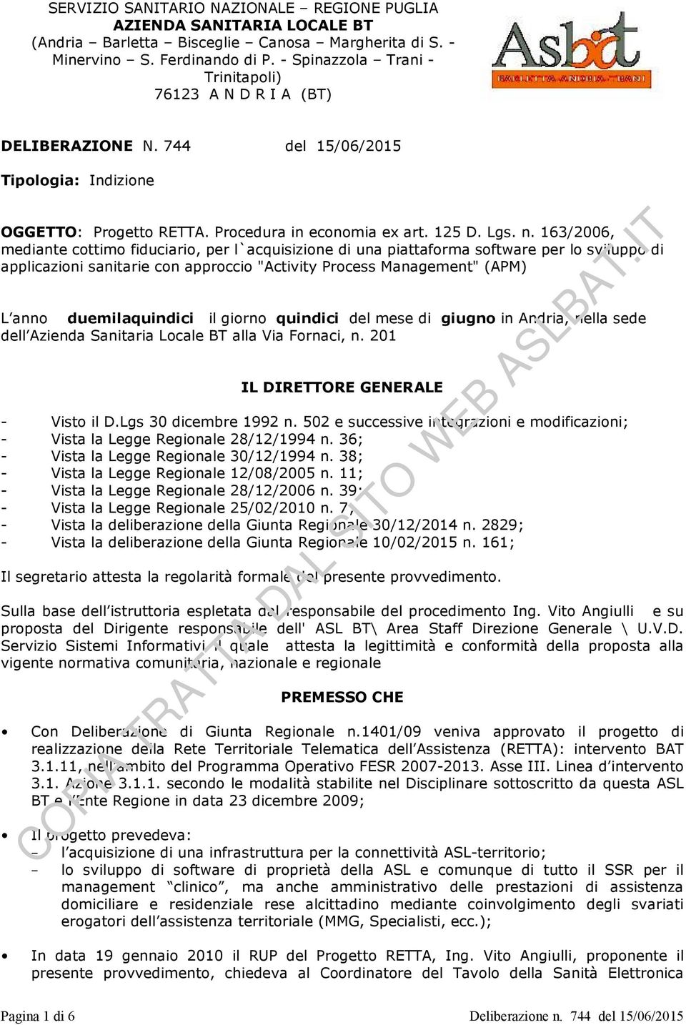 163/2006, mediante cottimo fiduciario, per l`acquisizione di una piattaforma software per lo sviluppo di applicazioni sanitarie con approccio "Activity Process Management" (APM) L anno