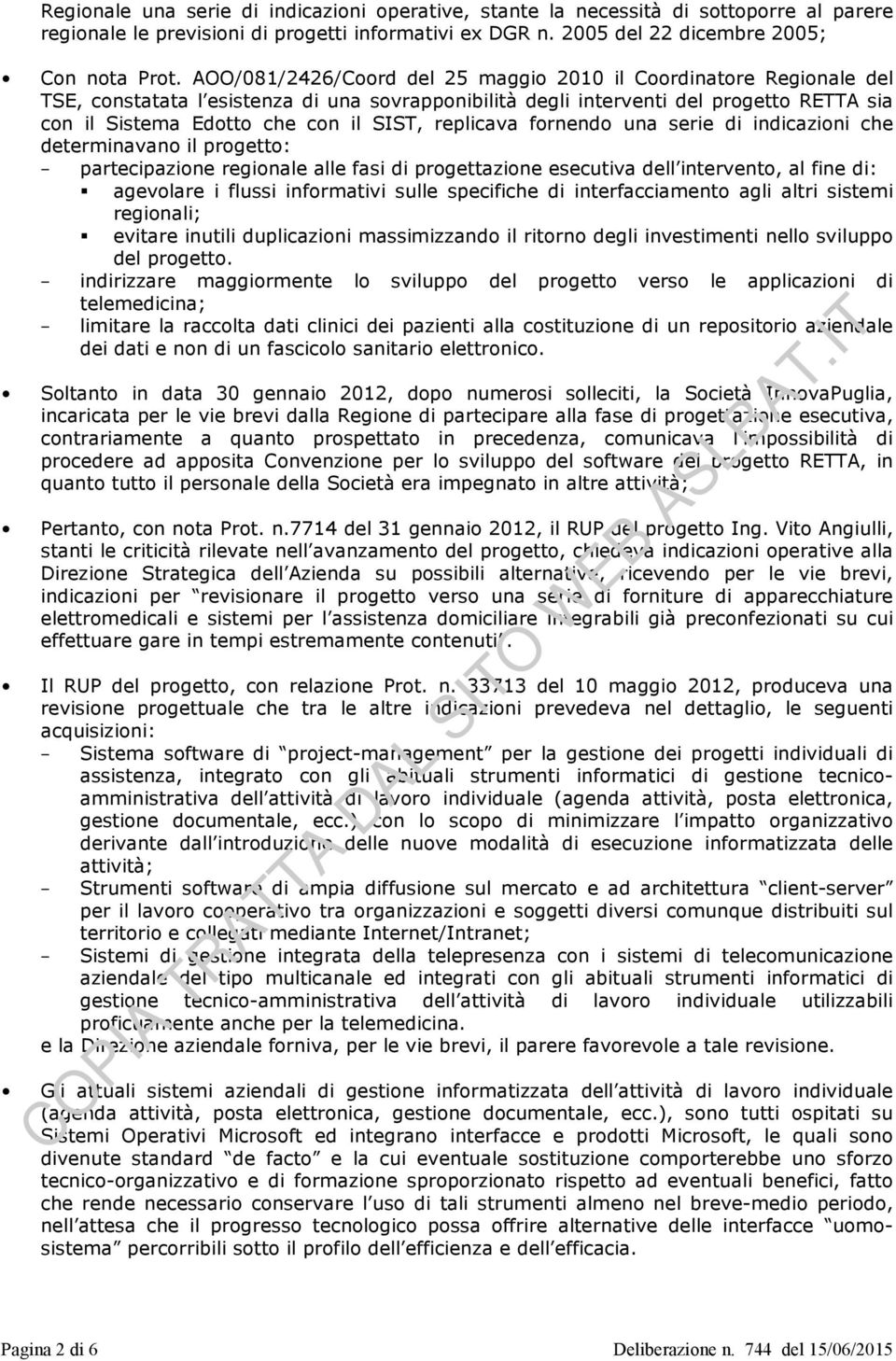 replicava fornendo una serie di indicazioni che determinavano il progetto: partecipazione regionale alle fasi di progettazione esecutiva dell intervento, al fine di: agevolare i flussi informativi