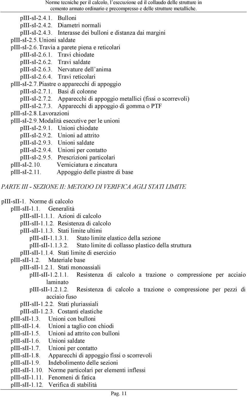 Piastre o apparecchi di appoggio piii-si-2.7.1. Basi di colonne piii-si-2.7.2. Apparecchi di appoggio metallici (fissi o scorrevoli) piii-si-2.7.3. Apparecchi di appoggio di gomma o PTF piii-si-2.8.