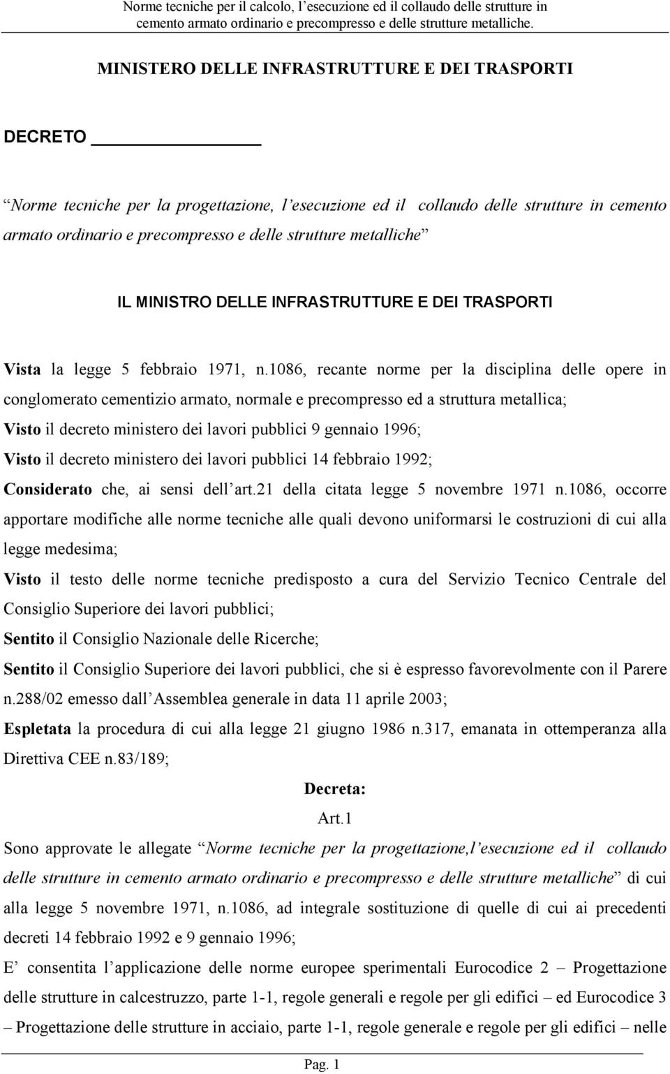 1086, recante norme per la disciplina delle opere in conglomerato cementizio armato, normale e precompresso ed a struttura metallica; Visto il decreto ministero dei lavori pubblici 9 gennaio 1996;