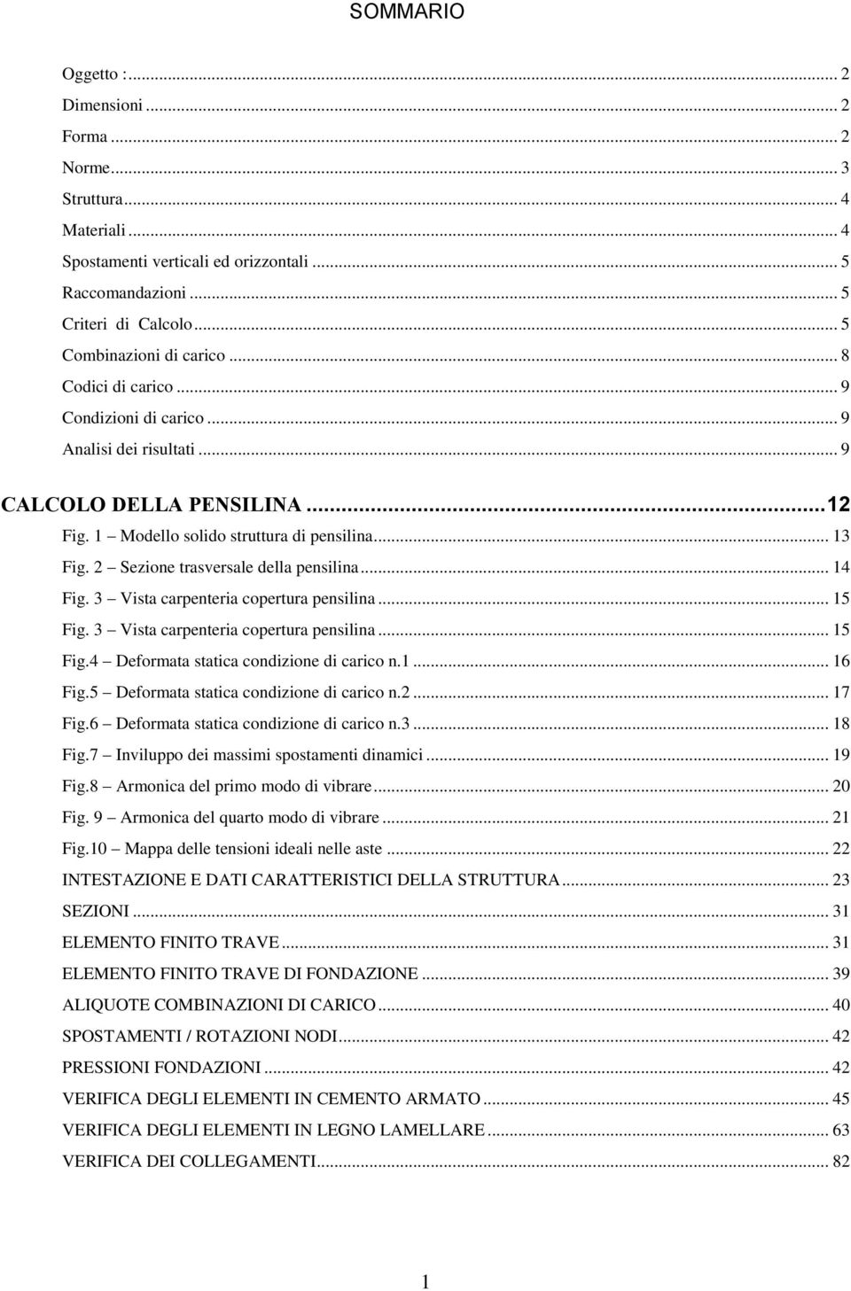 2 Sezione trasversale della pensilina... 14 Fig. 3 Vista carpenteria copertura pensilina... 15 Fig. 3 Vista carpenteria copertura pensilina... 15 Fig.4 Deformata statica condizione di carico n.1... 16 Fig.