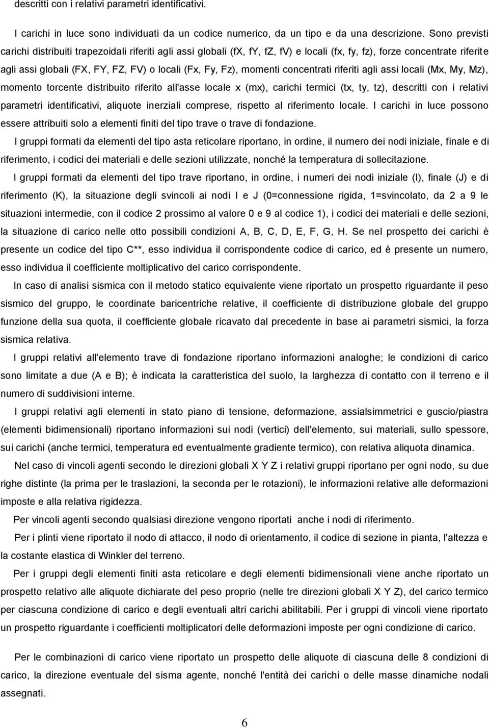 momenti concentrati riferiti agli assi locali (Mx, My, Mz), momento torcente distribuito riferito all'asse locale x (mx), carichi termici (tx, ty, tz), descritti con i relativi parametri