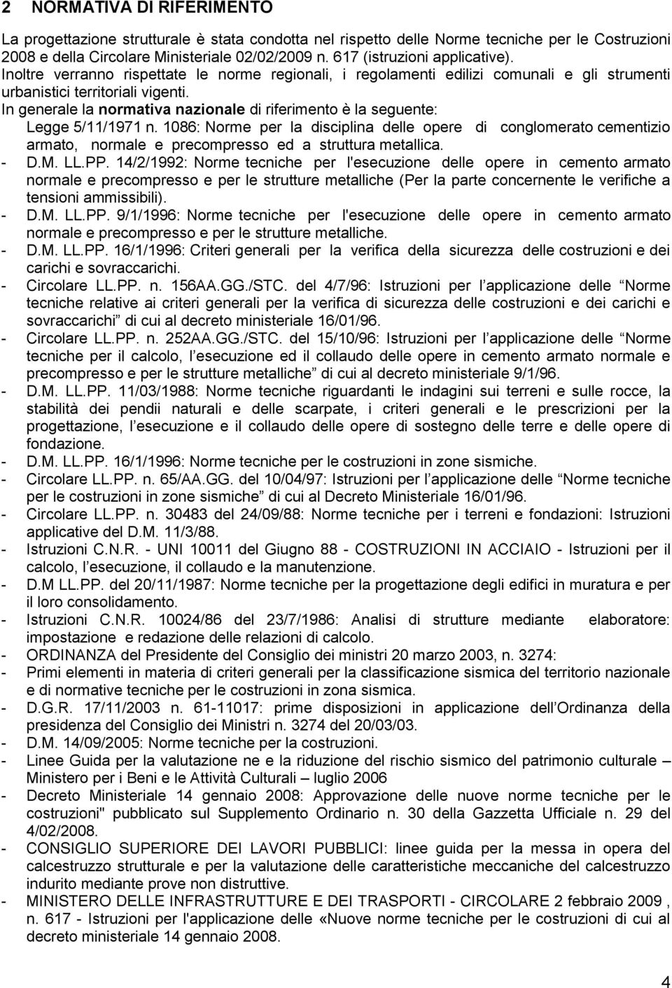 In generale la normativa nazionale di riferimento è la seguente: Legge 5/11/1971 n.