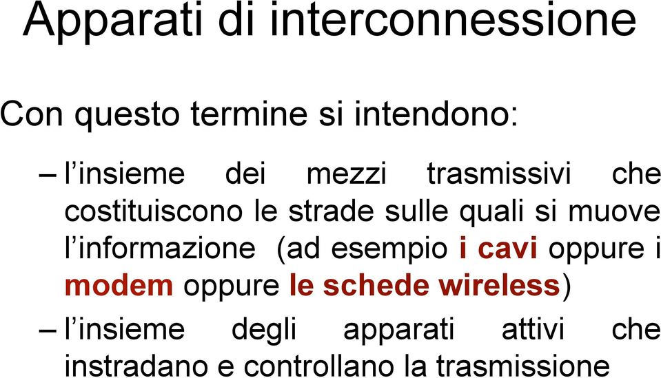 informazione (ad esempio i cavi oppure i modem oppure le schede wireless)