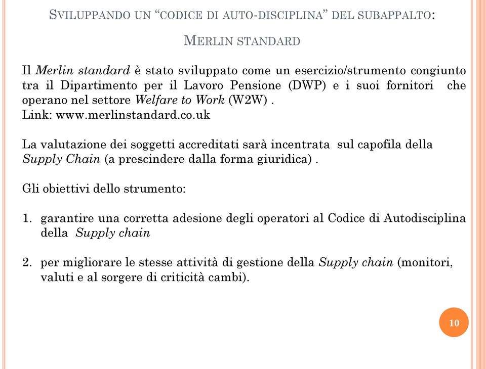 uk La valutazione dei soggetti accreditati sarà incentrata sul capofila della Supply Chain (a prescindere dalla forma giuridica).