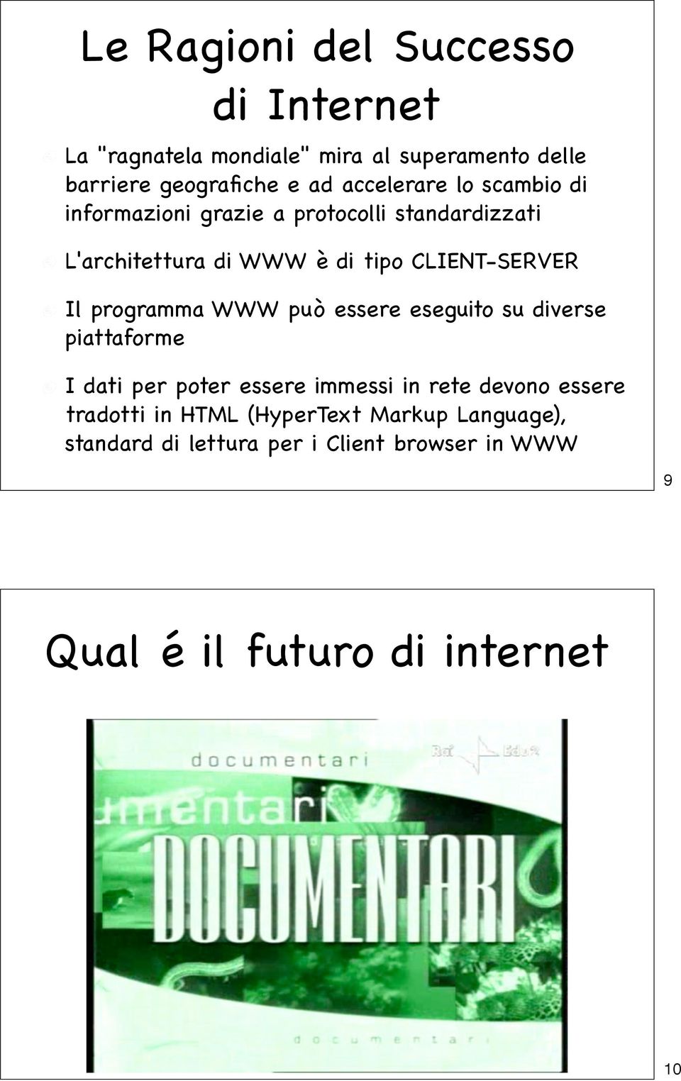 CLIENT-SERVER Il programma WWW può essere eseguito su diverse piattaforme I dati per poter essere immessi in rete