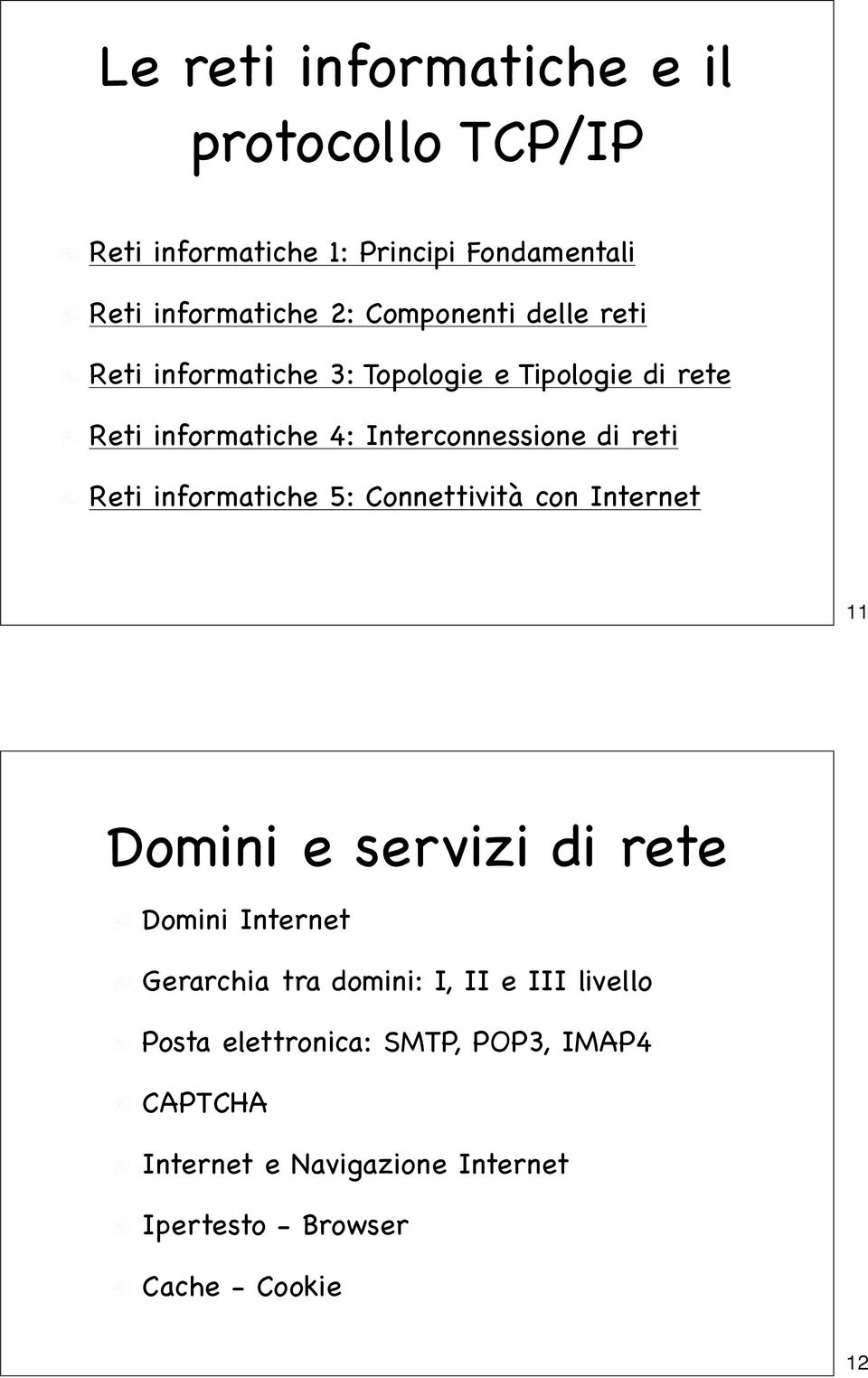 informatiche 5: Connettività con Internet 11 Domini e servizi di rete Domini Internet Gerarchia tra domini: I, II e