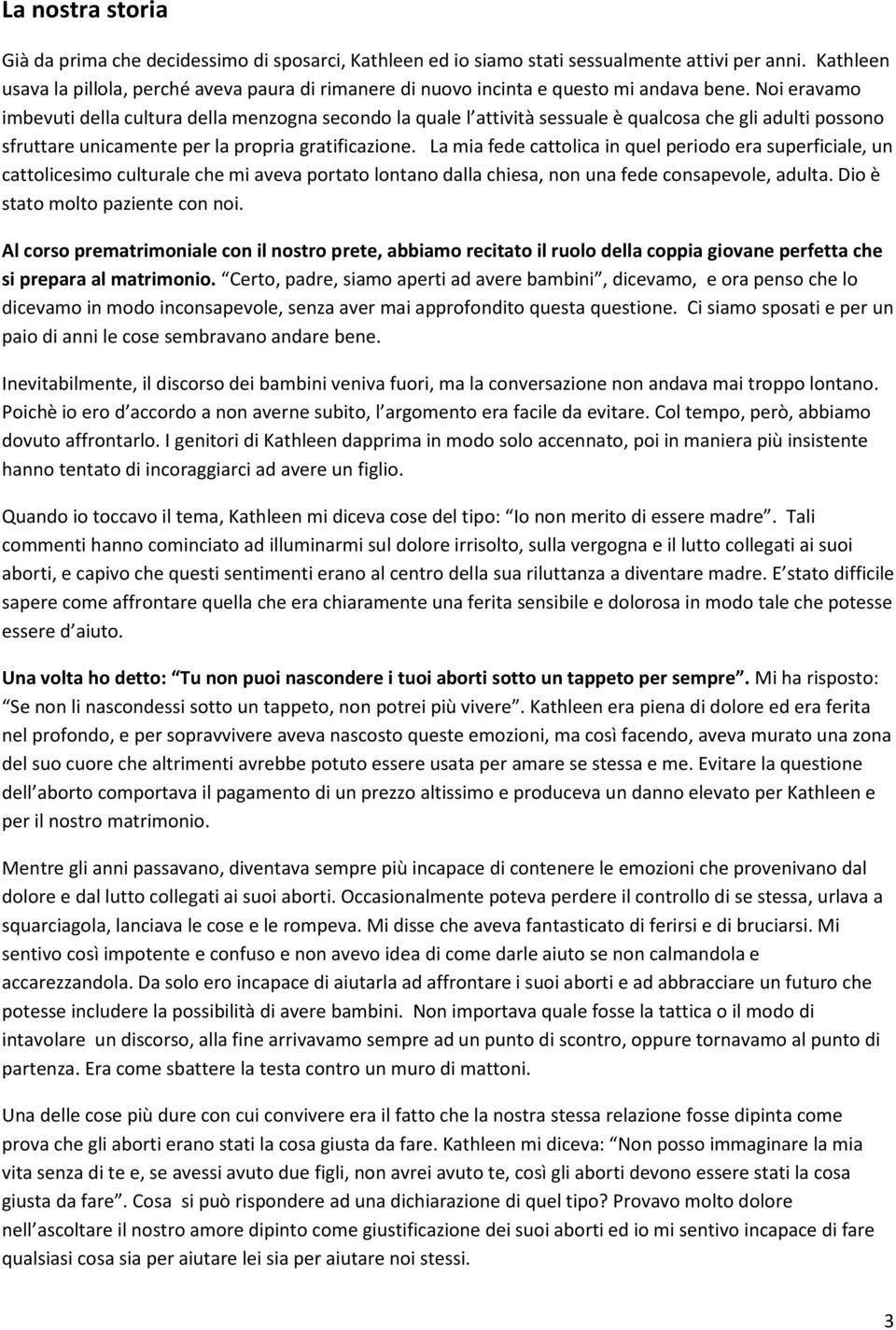 Noi eravamo imbevuti della cultura della menzogna secondo la quale l attività sessuale è qualcosa che gli adulti possono sfruttare unicamente per la propria gratificazione.