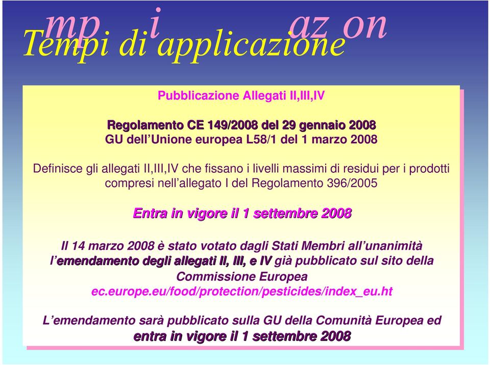 il il 1 settembre 2008 Il Il 14 14 marzo marzo 2008 2008 è stato stato votato votato dagli dagli Stati Stati Membri all unanimità l emendamento degli degli allegati II, II, III, III, e IV IVgià