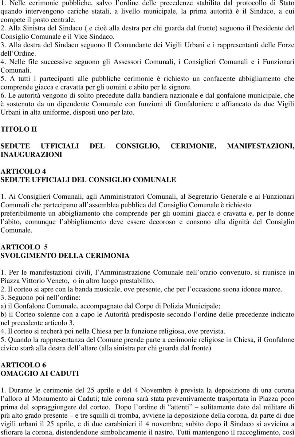 Alla destra del Sindaco seguono Il Comandante dei Vigili Urbani e i rappresentanti delle Forze dell Ordine. 4.