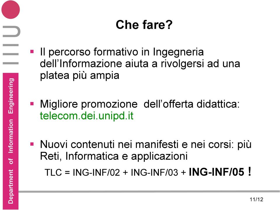 una platea più ampia Migliore promozione dell offerta didattica: telecom.