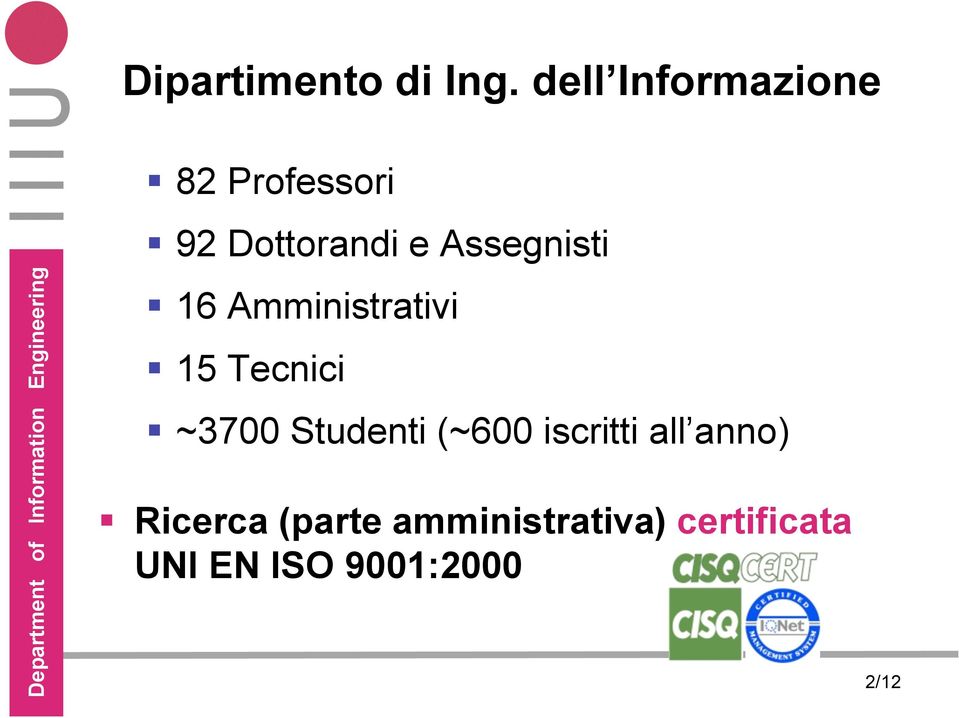 Assegnisti 16 Amministrativi 15 Tecnici ~3700 Studenti