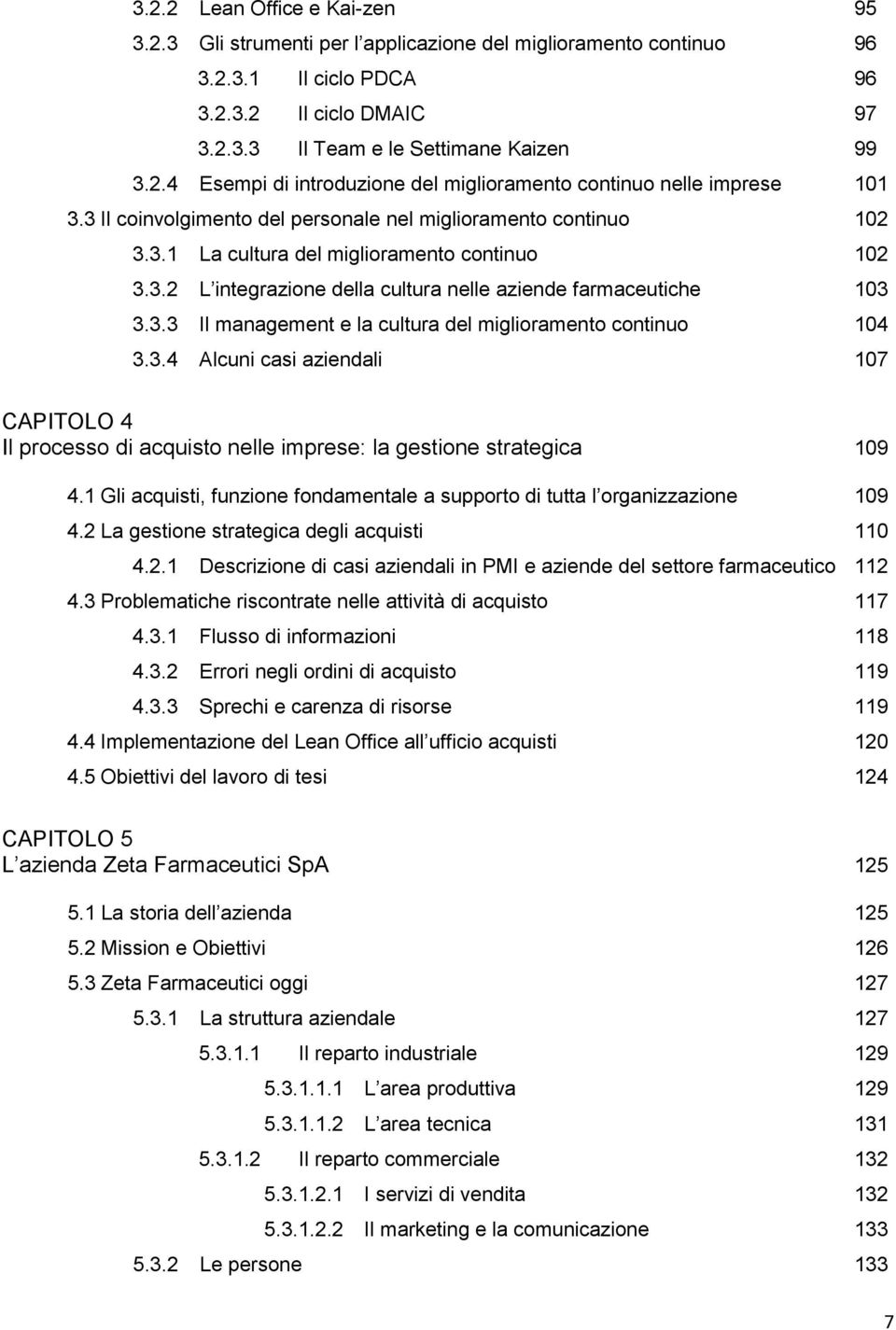 3.4 Alcuni casi aziendali 107 CAPITOLO 4 Il processo di acquisto nelle imprese: la gestione strategica 109 4.1 Gli acquisti, funzione fondamentale a supporto di tutta l organizzazione 109 4.