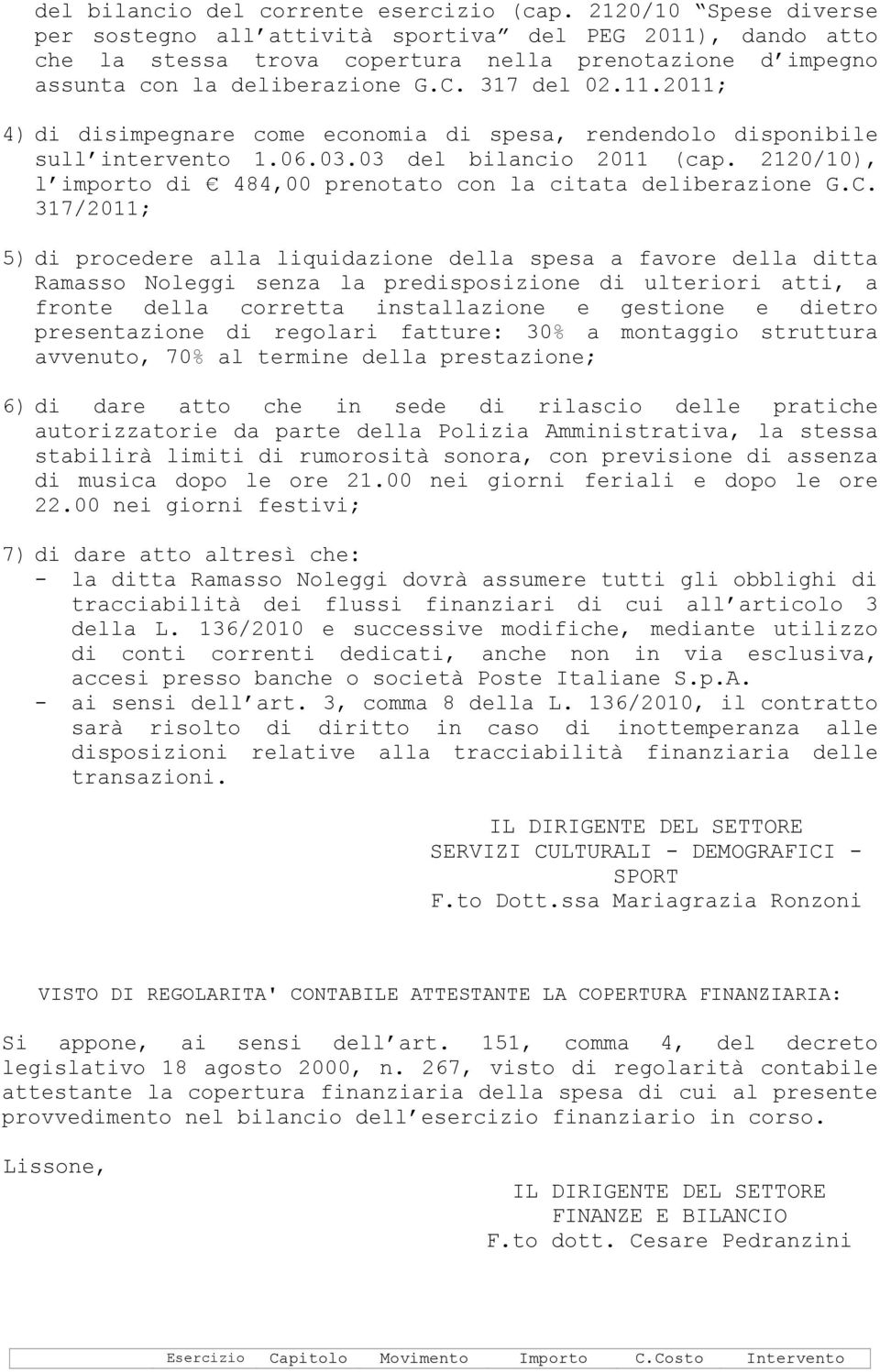 06.03.03 del bilancio 2011 (cap. 2120/10), l importo di 484,00 prenotato con la citata deliberazione G.C.