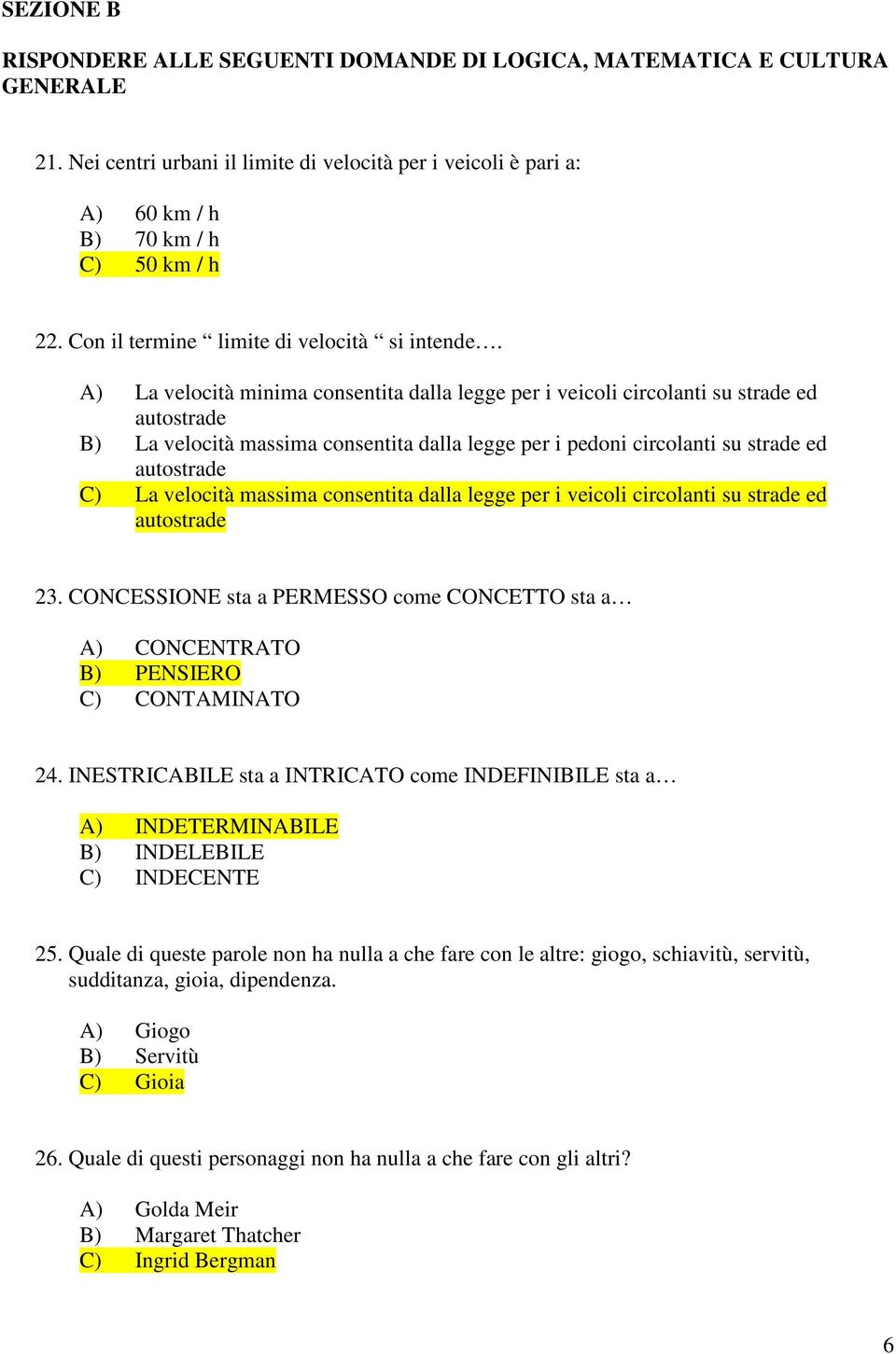 A) La velocità minima consentita dalla legge per i veicoli circolanti su strade ed autostrade B) La velocità massima consentita dalla legge per i pedoni circolanti su strade ed autostrade C) La