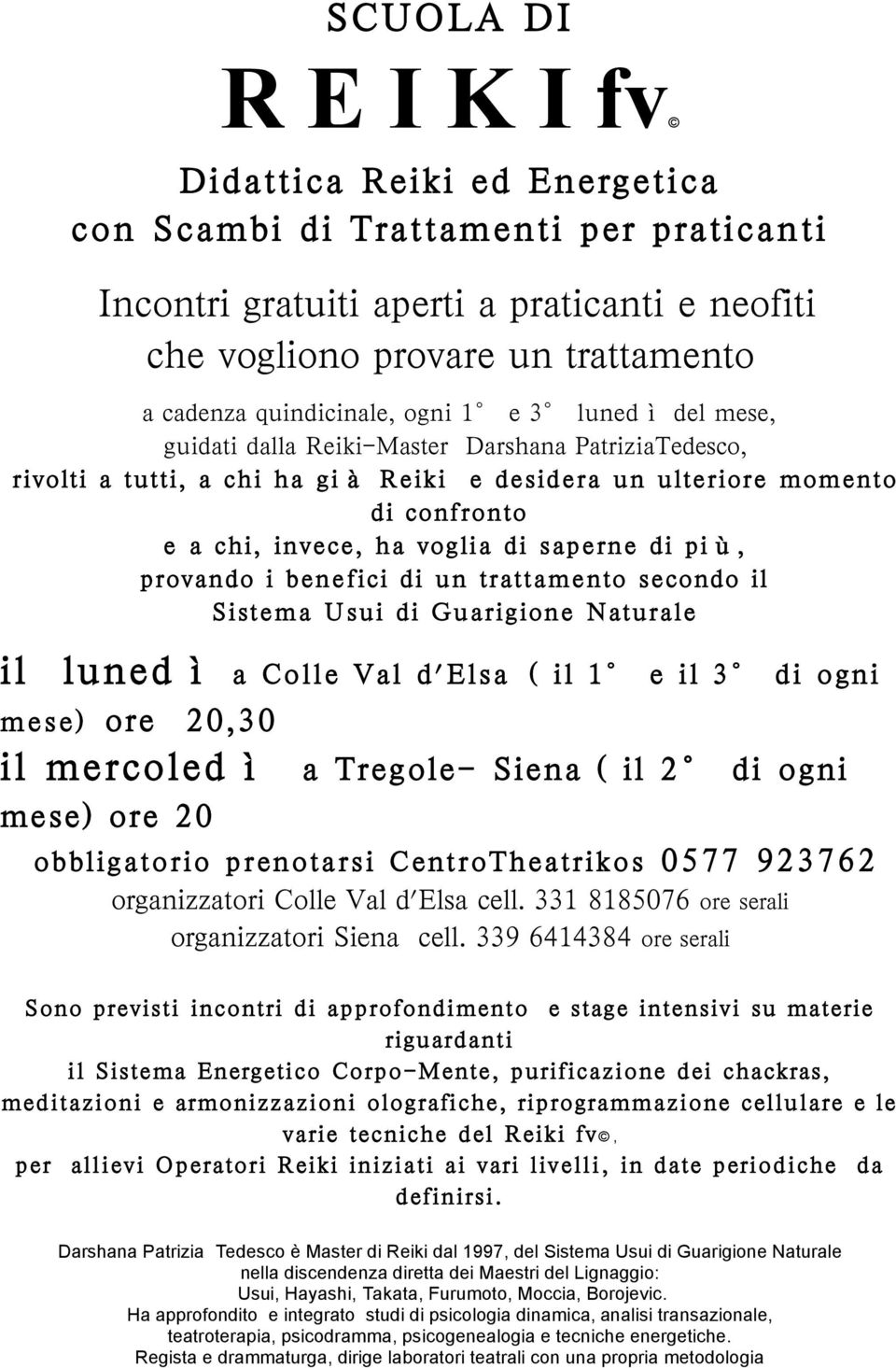 Ha approfondito e integrato studi di psicologia dinamica, analisi transazionale, teatroterapia, psicodramma,