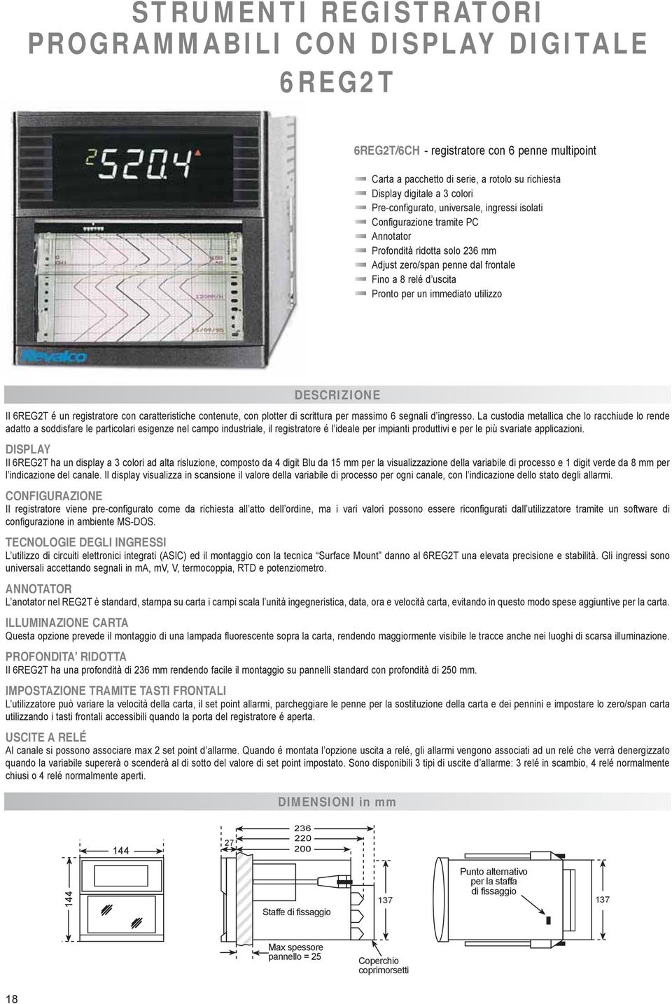 utilizzo DESCRIZIOE Il 6REG2T é un registratore con caratteristiche contenute, con plotter di scrittura per massimo 6 segnali d ingresso.