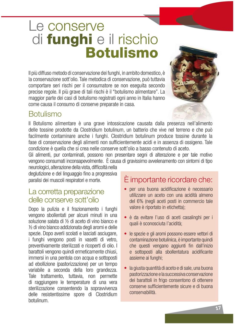 La maggior parte dei casi di botulismo registrati ogni anno in Italia hanno come causa il consumo di conserve preparate in casa.