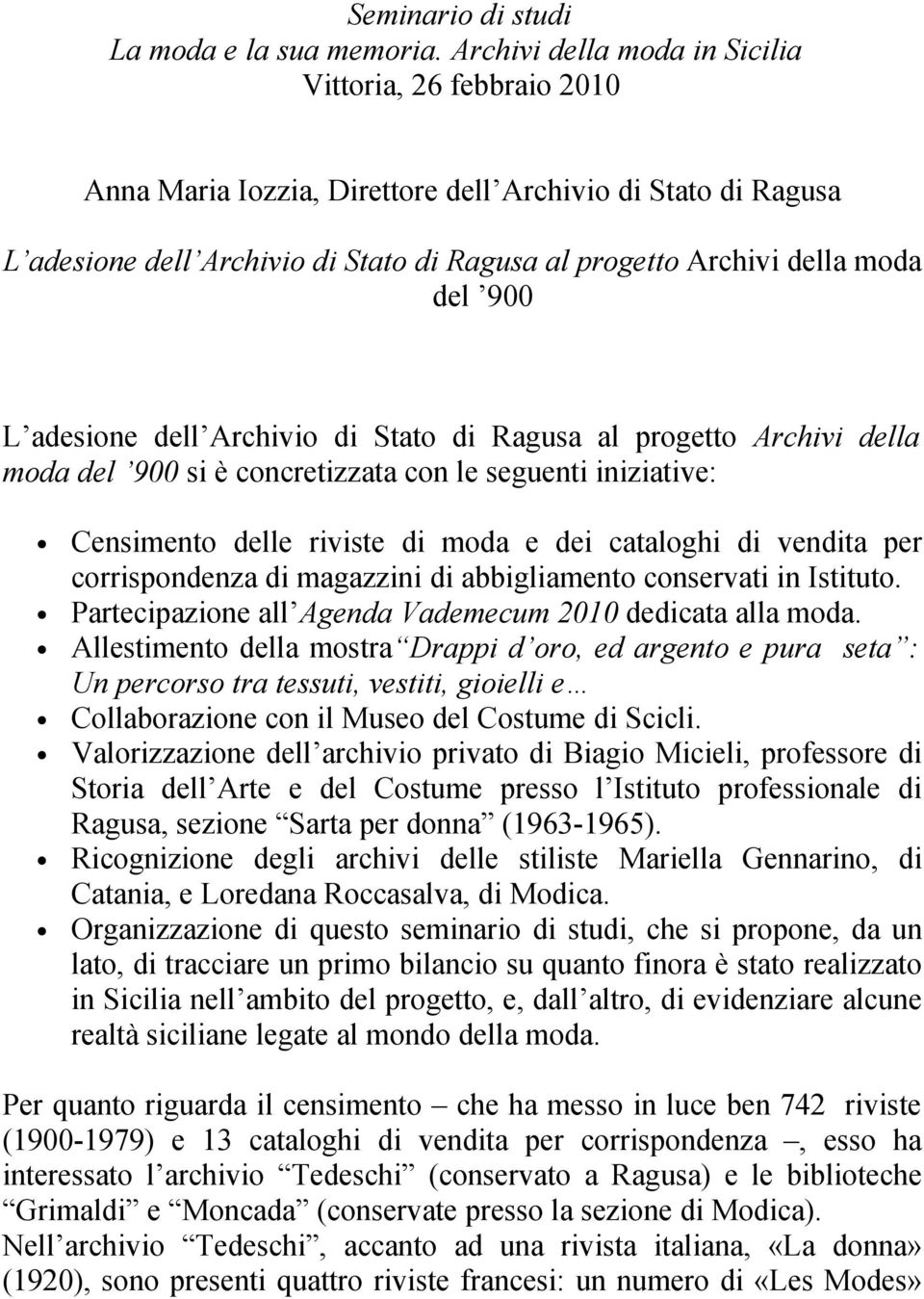 900 L adesione dell Archivio di Stato di Ragusa al progetto Archivi della moda del 900 si è concretizzata con le seguenti iniziative: Censimento delle riviste di moda e dei cataloghi di vendita per