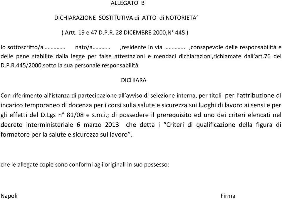 445/2000,sotto la sua personale responsabilità DICHIARA Con riferimento all istanza di partecipazione all avviso di selezione interna, per titoli per l attribuzione di incarico temporaneo di docenza