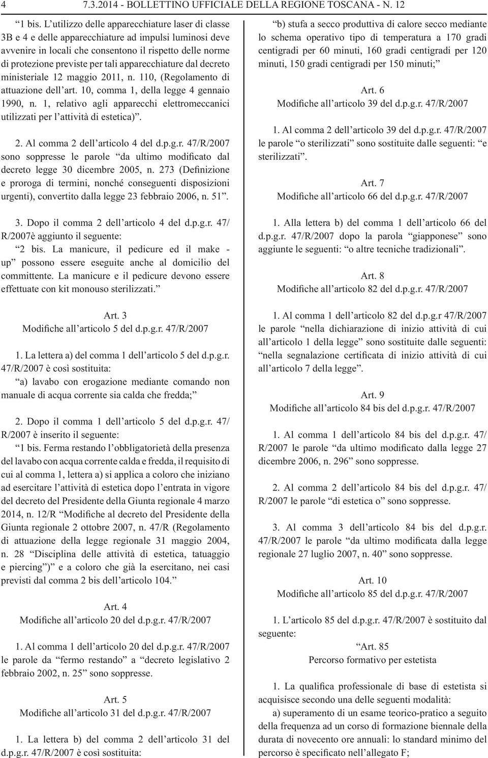 apparecchiature dal decreto ministeriale 12 maggio 2011, n. 110, (Regolamento di attuazione dell art. 10, comma 1, della legge 4 gennaio 1990, n.